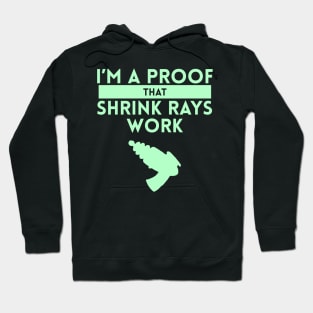 I'm a Proof that Shrink Rays Work Hoodie